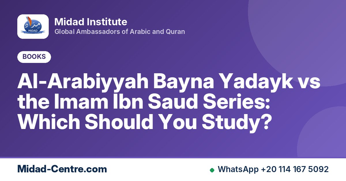Al-Arabiyyah Bayna Yadayk vs the Imam Ibn Saud Series: Which Should You Study?