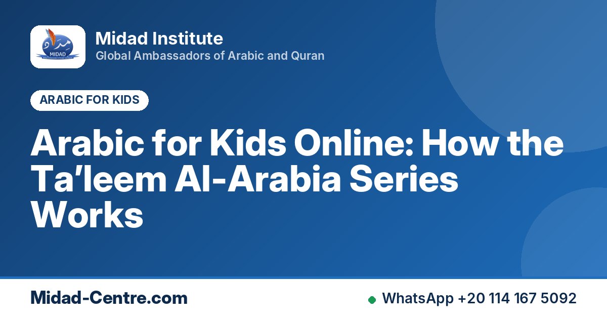 Arabic for Kids Online: How the Ta’leem Al-Arabia Series Works