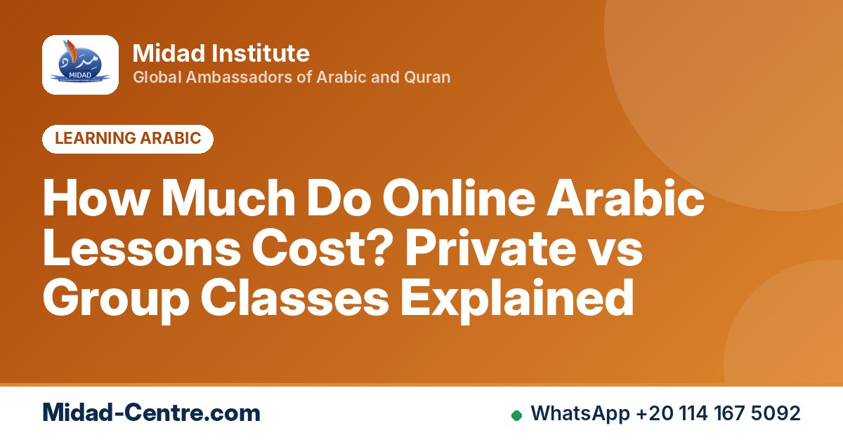How Much Do Online Arabic Lessons Cost? Private vs Group Classes Explained
